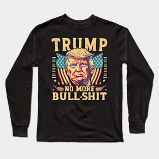 Donald Trump For President 2024 No More Bull Long Sleeve T-Shirt